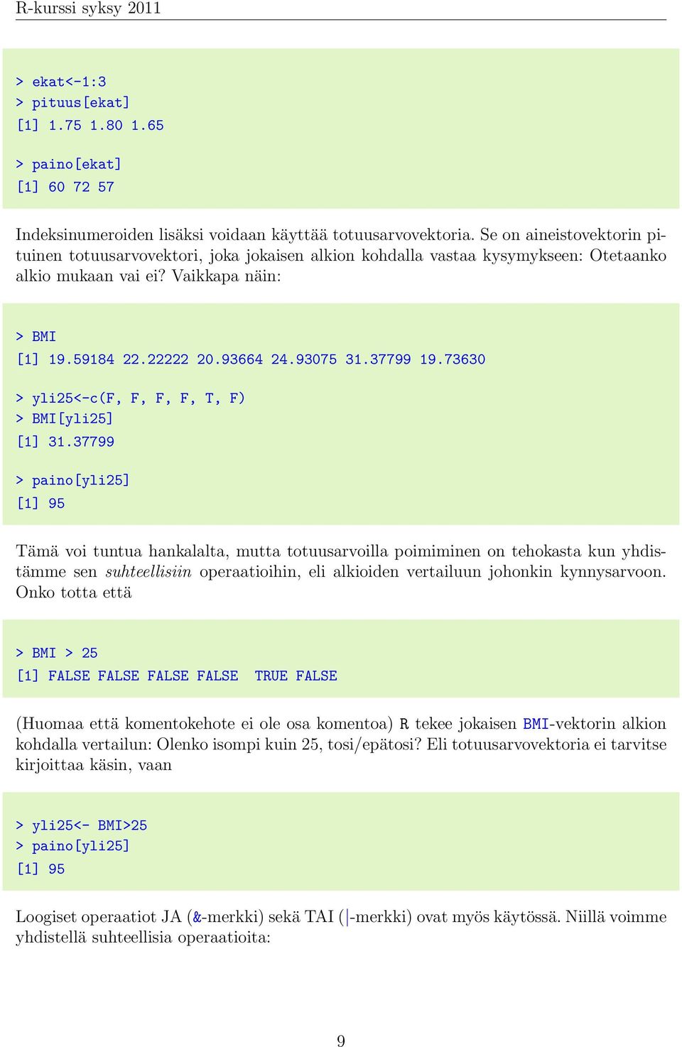 37799 19.73630 > yli25<-c(f, F, F, F, T, F) > BMI[yli25] [1] 31.