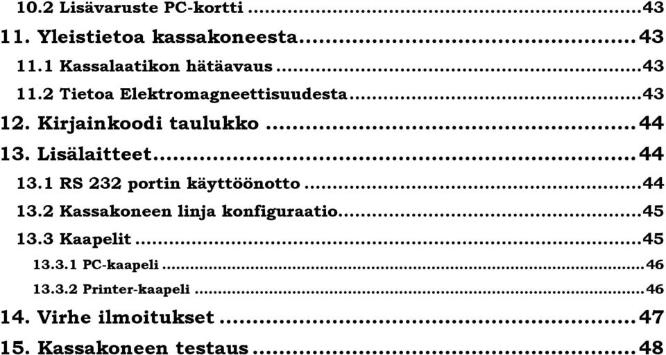 .. 44 13.1 RS 232 portin käyttöönotto... 44 13.2 Kassakoneen linja konfiguraatio... 45 13.3 Kaapelit.