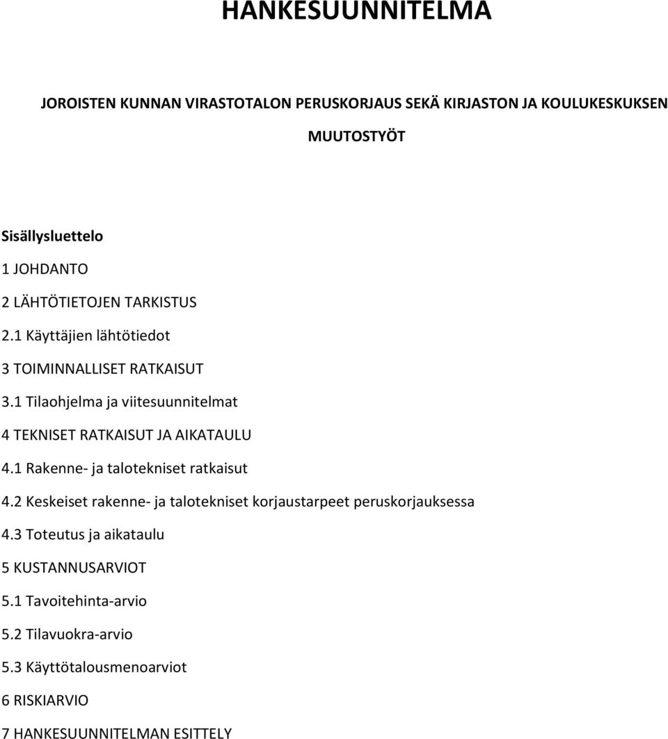 1 Tilaohjelma ja viitesuunnitelmat 4 TEKNISET RATKAISUT JA AIKATAULU 4.1 Rakenne- ja talotekniset ratkaisut 4.