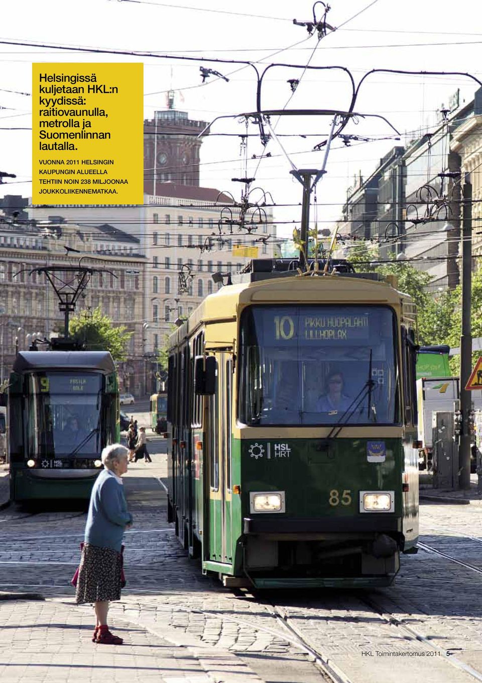 Vuonna 2011 Helsingin kaupungin alueella tehtiin