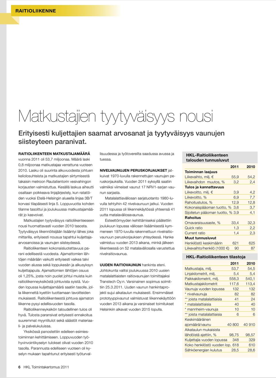 Lasku oli suurinta alkuvuodesta johtuen keliolosuhteista ja matkustajien siirtymisestä takaisin metroon Rautatientorin vesivahingon korjausten valmistuttua.