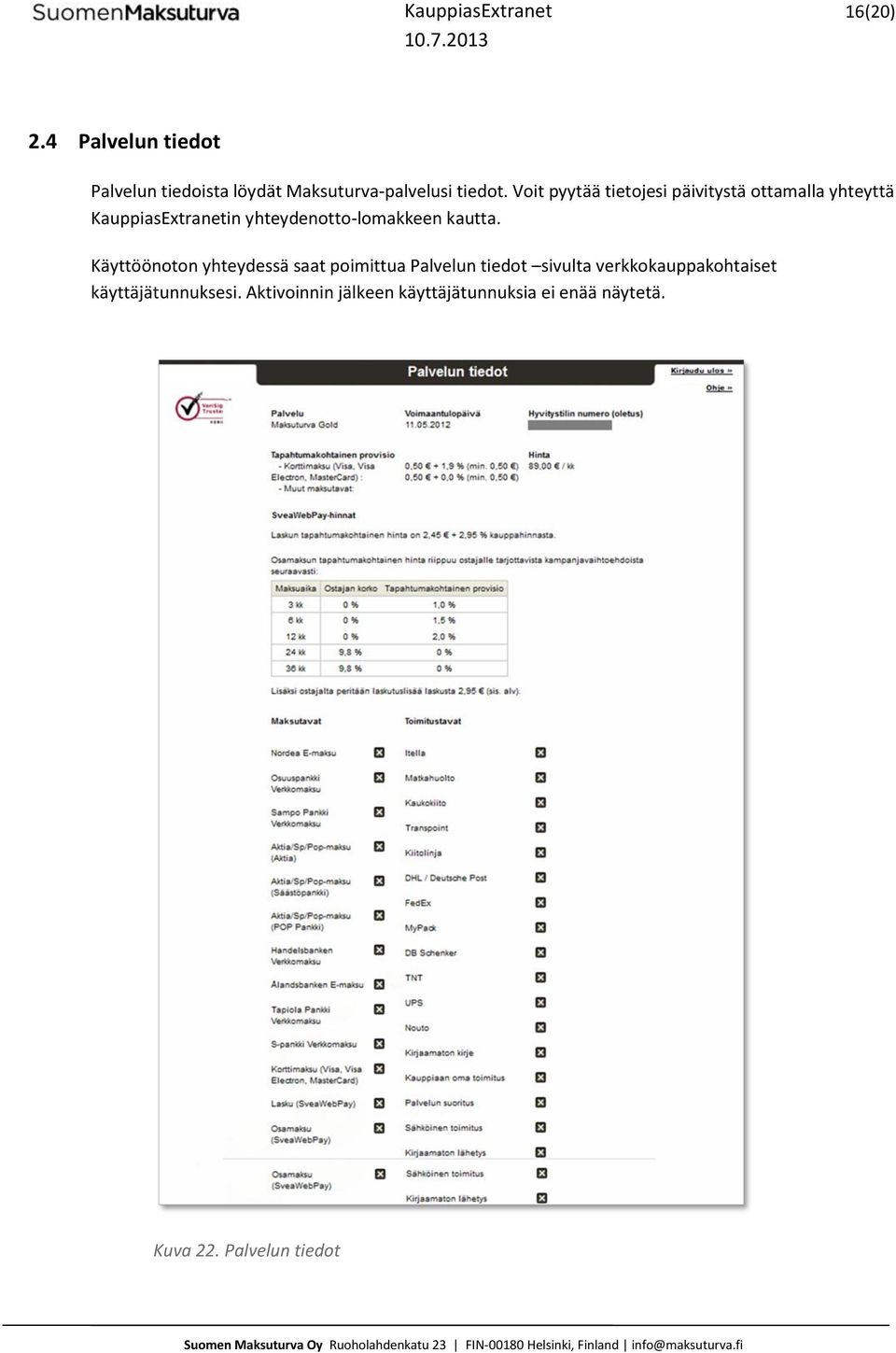 Voit pyytää tietojesi päivitystä ottamalla yhteyttä KauppiasExtranetin yhteydenotto-lomakkeen