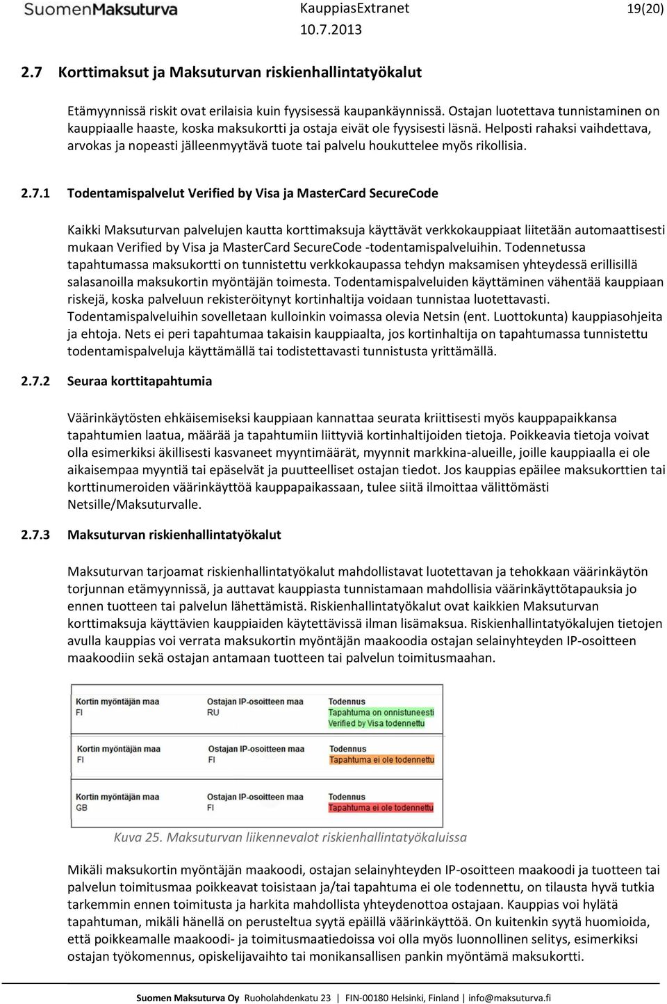 Helposti rahaksi vaihdettava, arvokas ja nopeasti jälleenmyytävä tuote tai palvelu houkuttelee myös rikollisia. 2.7.