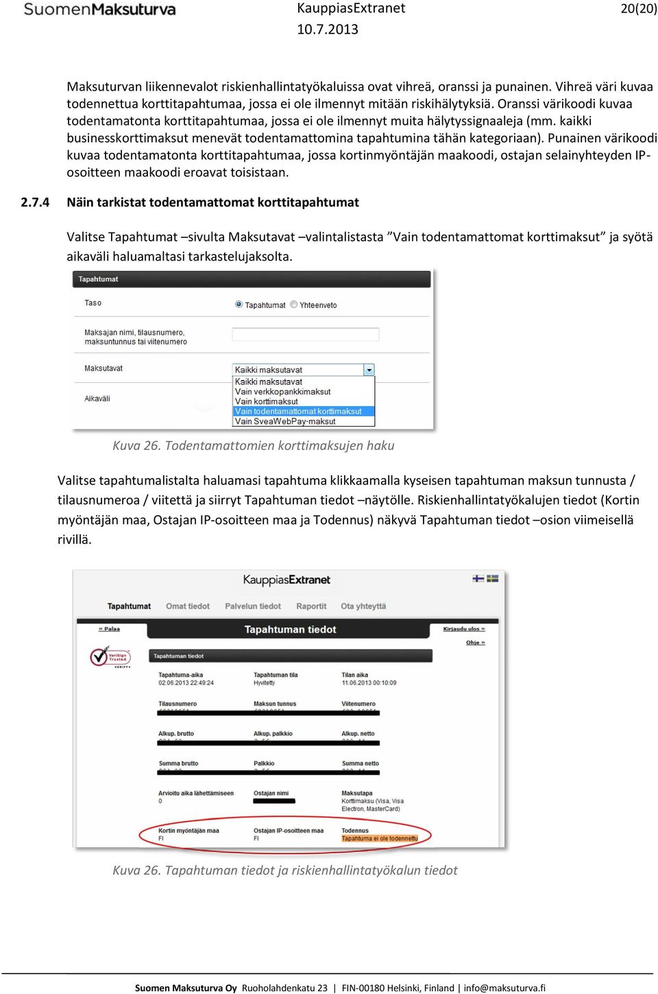 Oranssi värikoodi kuvaa todentamatonta korttitapahtumaa, jossa ei ole ilmennyt muita hälytyssignaaleja (mm. kaikki businesskorttimaksut menevät todentamattomina tapahtumina tähän kategoriaan).