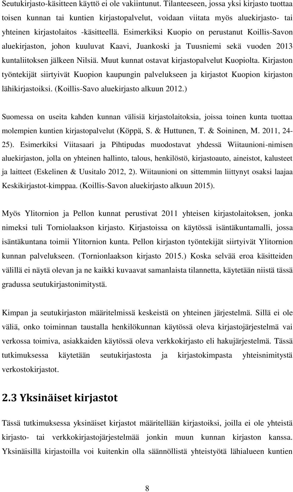 Esimerkiksi Kuopio on perustanut Koillis-Savon aluekirjaston, johon kuuluvat Kaavi, Juankoski ja Tuusniemi sekä vuoden 2013 kuntaliitoksen jälkeen Nilsiä.