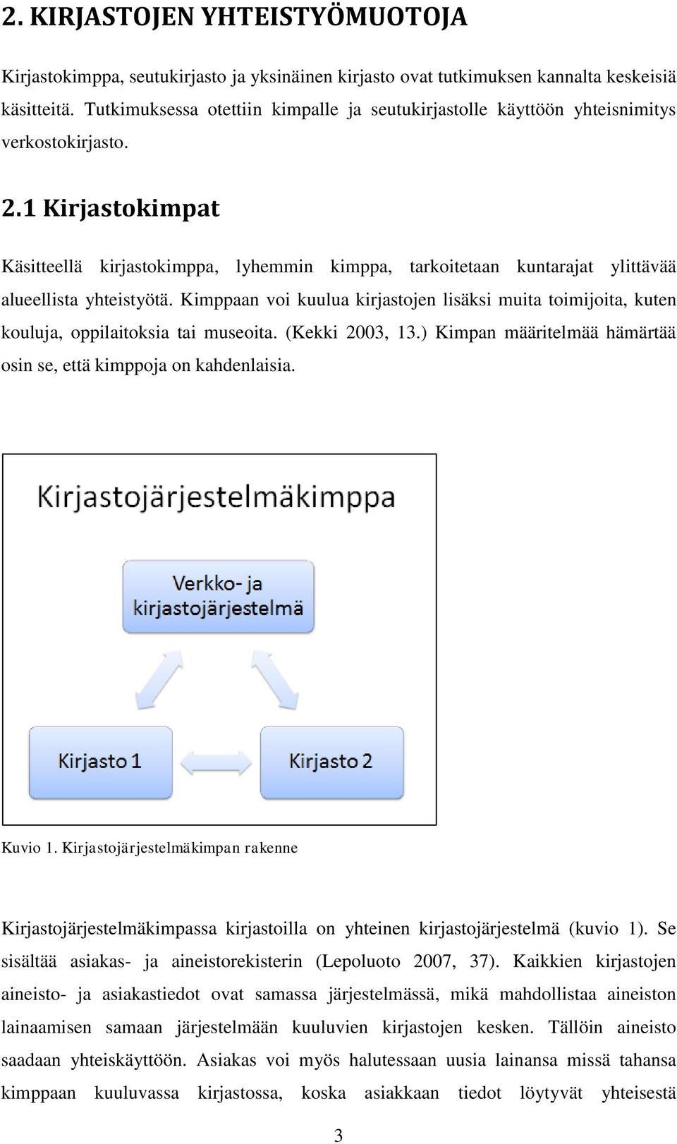 1 Kirjastokimpat Käsitteellä kirjastokimppa, lyhemmin kimppa, tarkoitetaan kuntarajat ylittävää alueellista yhteistyötä.