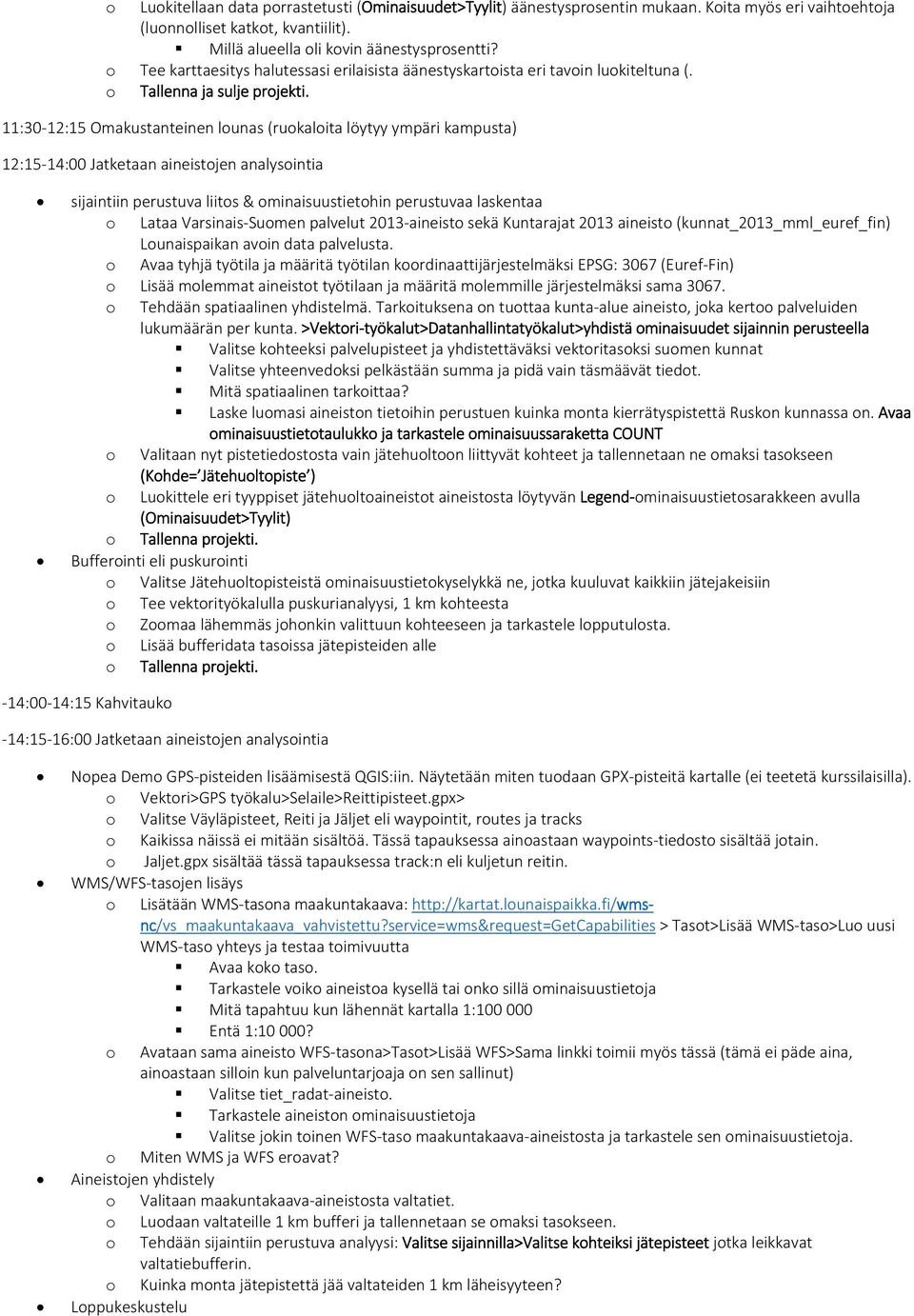 11:30 12:15 Omakustanteinen lunas (rukalita löytyy ympäri kampusta) 12:15 14:00 Jatketaan aineistjen analysintia sijaintiin perustuva liits & minaisuustiethin perustuvaa laskentaa Lataa Varsinais