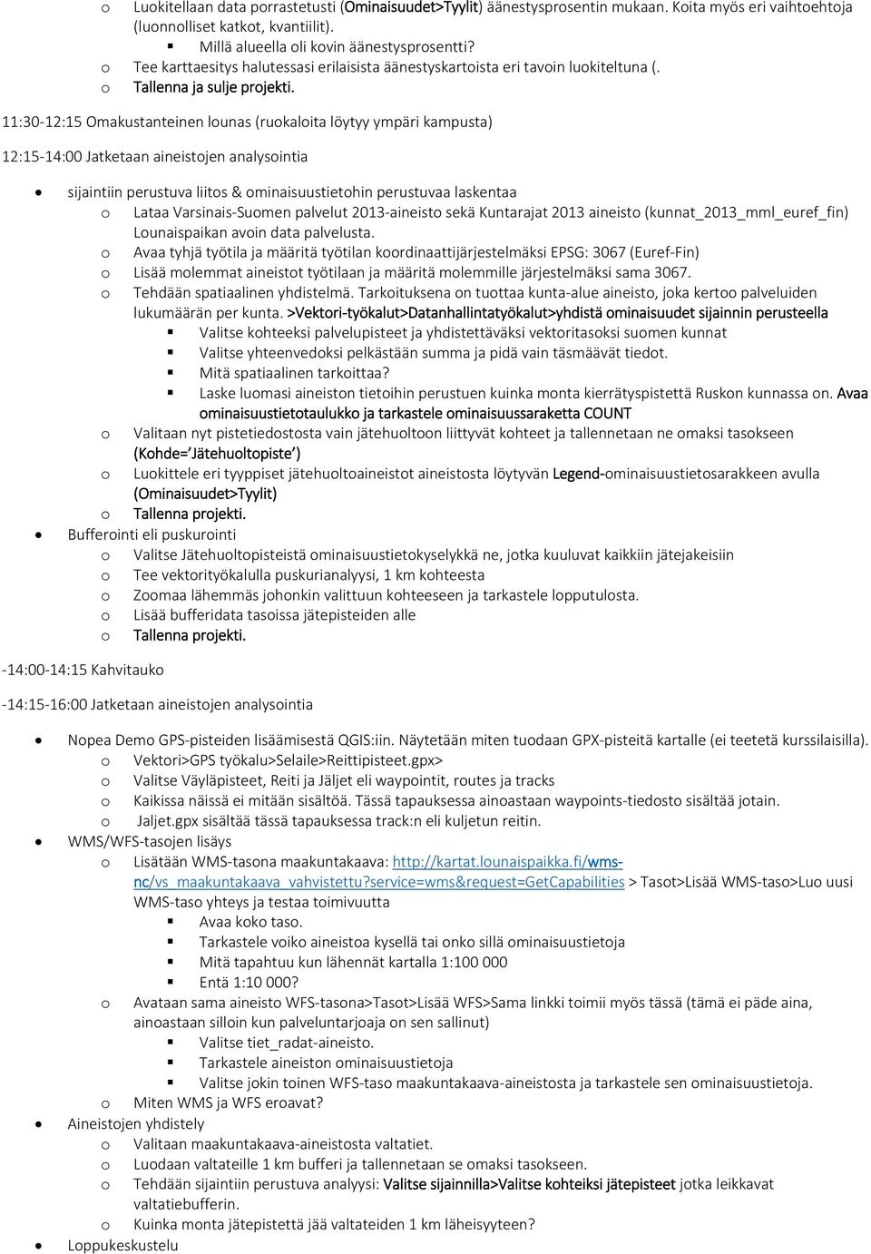 11:30 12:15 Omakustanteinen lunas (rukalita löytyy ympäri kampusta) 12:15 14:00 Jatketaan aineistjen analysintia sijaintiin perustuva liits & minaisuustiethin perustuvaa laskentaa Lataa Varsinais