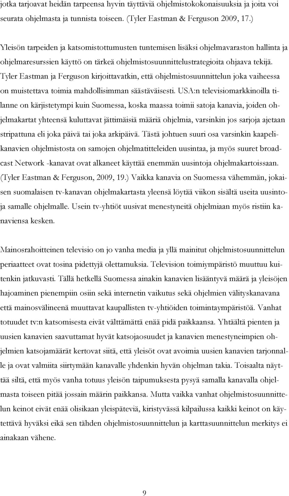 Tyler Eastman ja Ferguson kirjoittavatkin, että ohjelmistosuunnittelun joka vaiheessa on muistettava toimia mahdollisimman säästäväisesti.