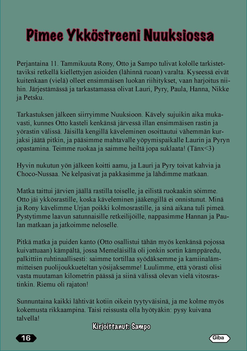 Tarkastuksen jälkeen siirryimme Nuuksioon. Kävely sujuikin aika mukavasti, kunnes Otto kasteli kenkänsä järvessä illan ensimmäisen rastin ja yörastin välissä.