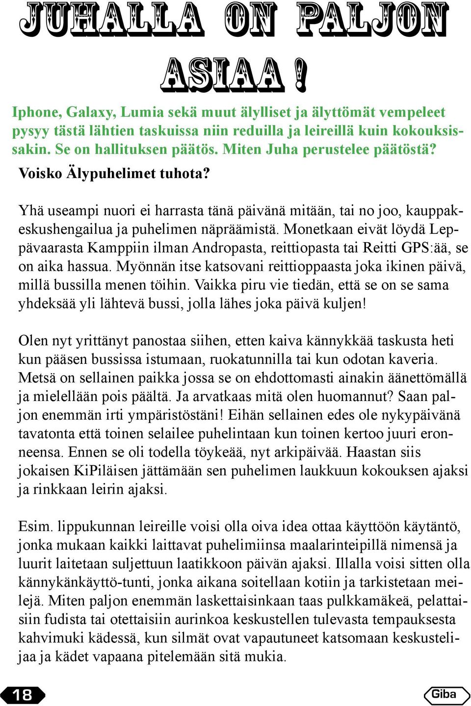 Monetkaan eivät löydä Leppävaarasta Kamppiin ilman Andropasta, reittiopasta tai Reitti GPS:ää, se on aika hassua. Myönnän itse katsovani reittioppaasta joka ikinen päivä, millä bussilla menen töihin.