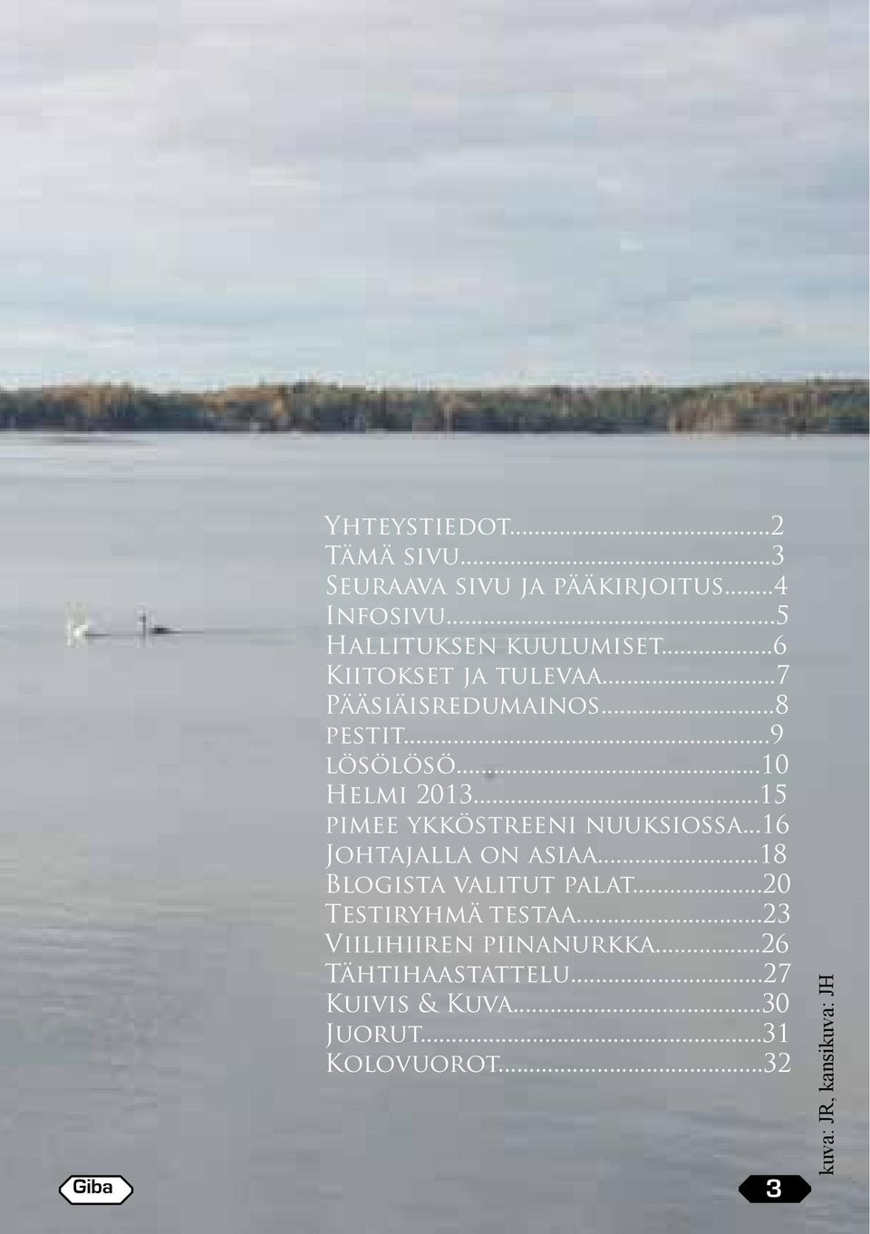 ..15 pimee ykköstreeni nuuksiossa...16 Johtajalla on asiaa...18 Blogista valitut palat...20 Testiryhmä testaa.