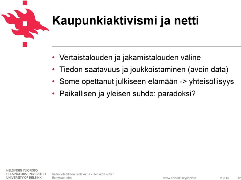 julkiseen elämään -> yhteisöllisyys Paikallisen ja yleisen suhde: