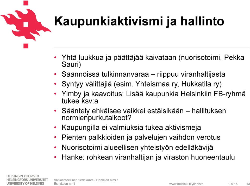 Yhteismaa ry, Hukkatila ry) Yimby ja kaavoitus: Lisää kaupunkia Helsinkiin FB-ryhmä tukee ksv:a Sääntely ehkäisee vaikkei estäisikään hallituksen