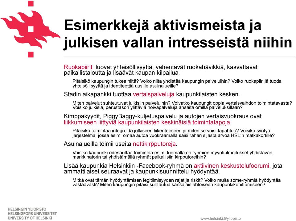 Stadin aikapankki tuottaa vertaispalveluja kaupunkilaisten kesken. Miten palvelut suhteutuvat julkisiin palveluihin? Voivatko kaupungit oppia vertaisvaihdon toimintatavasta?