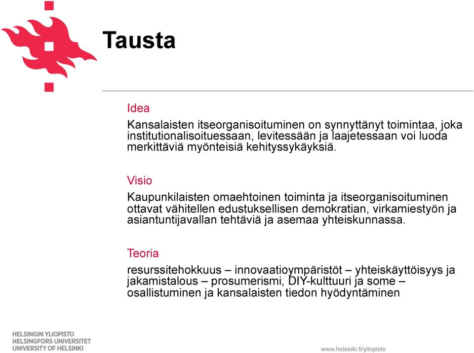 Visio Kaupunkilaisten omaehtoinen toiminta ja itseorganisoituminen ottavat vähitellen edustuksellisen demokratian, virkamiestyön ja