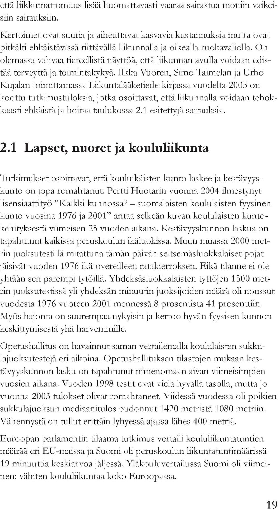 On olemassa vahvaa tieteellistä näyttöä, että liikunnan avulla voidaan edistää terveyttä ja toimintakykyä.