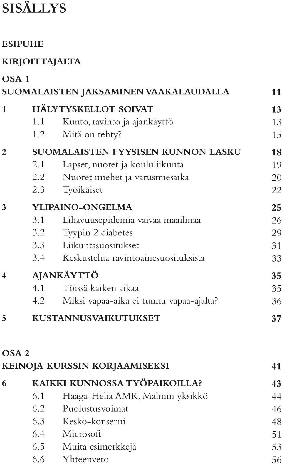 4 Keskustelua ravintoainesuosituksista 4 Ajankäyttö 4.1 Töissä kaiken aikaa 4.2 Miksi vapaa-aika ei tunnu vapaa-ajalta?