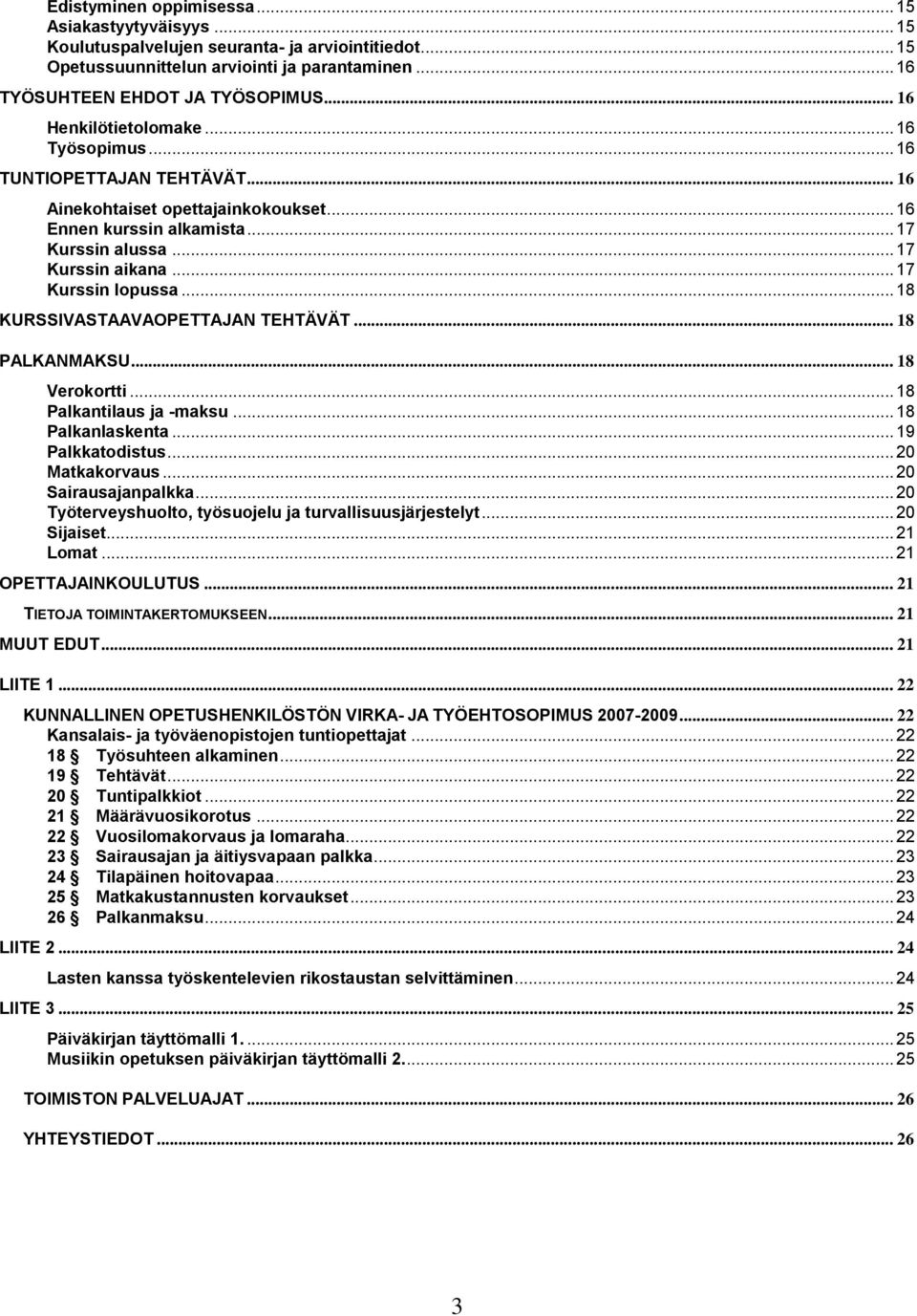 .. 17 Kurssin lopussa... 18 KURSSIVASTAAVAOPETTAJAN TEHTÄVÄT... 18 PALKANMAKSU... 18 Verokortti... 18 Palkantilaus ja -maksu... 18 Palkanlaskenta... 19 Palkkatodistus... 20 Matkakorvaus.