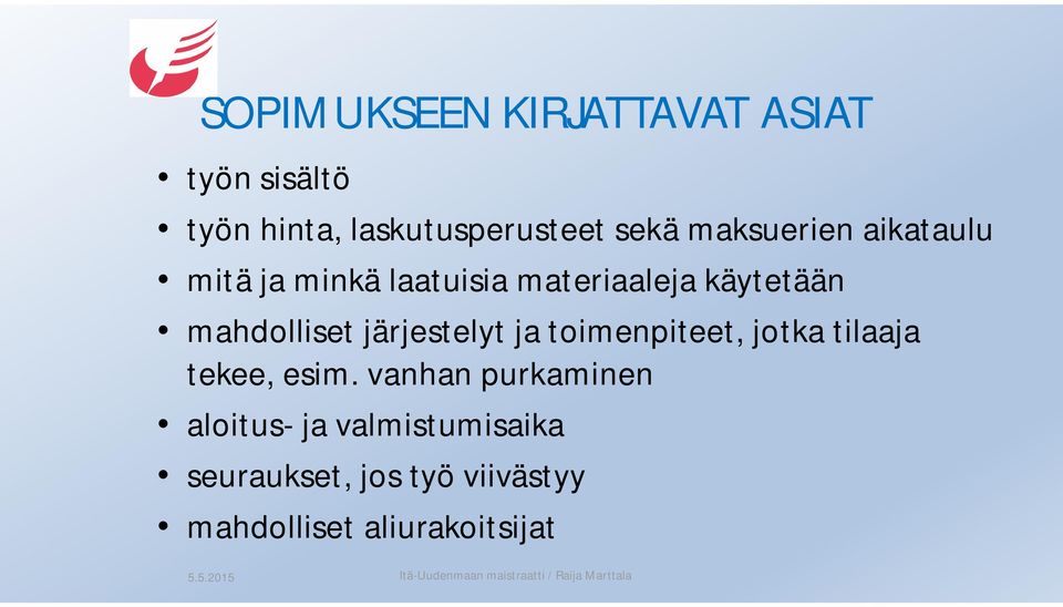 järjestelyt ja toimenpiteet, jotka tilaaja tekee, esim.