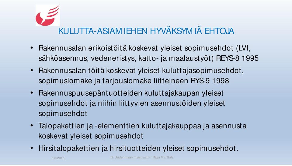 1998 Rakennuspuusepäntuotteiden kuluttajakaupan yleiset sopimusehdot ja niihin liittyvien asennustöiden yleiset sopimusehdot