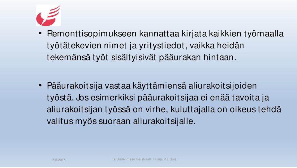 Pääurakoitsija vastaa käyttämiensä aliurakoitsijoiden työstä.