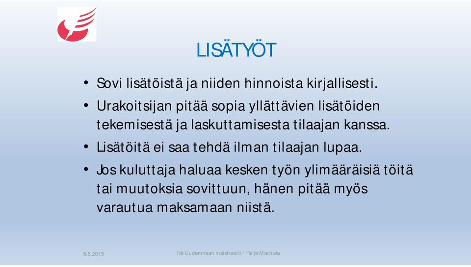 tilaajan kanssa. Lisätöitä ei saa tehdä ilman tilaajan lupaa.