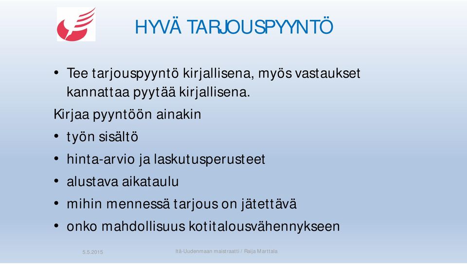 Kirjaa pyyntöön ainakin työn sisältö hinta-arvio ja