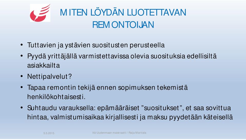 Tapaa remontin tekijä ennen sopimuksen tekemistä henkilökohtaisesti.