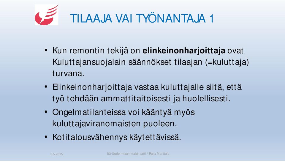 Elinkeinonharjoittaja vastaa kuluttajalle siitä, että työ tehdään ammattitaitoisesti