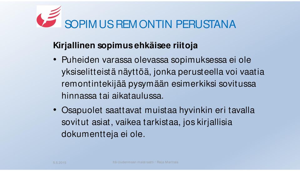 remontintekijää pysymään esimerkiksi sovitussa hinnassa tai aikataulussa.