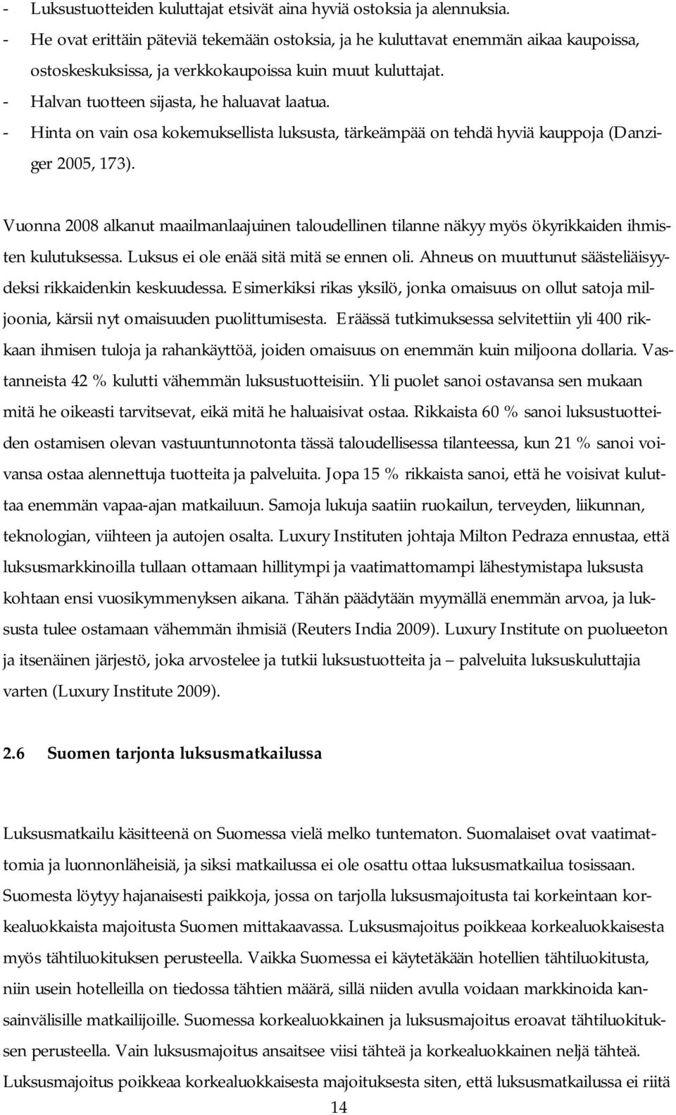 - Hinta on vain osa kokemuksellista luksusta, tärkeämpää on tehdä hyviä kauppoja (Danziger 2005, 173).