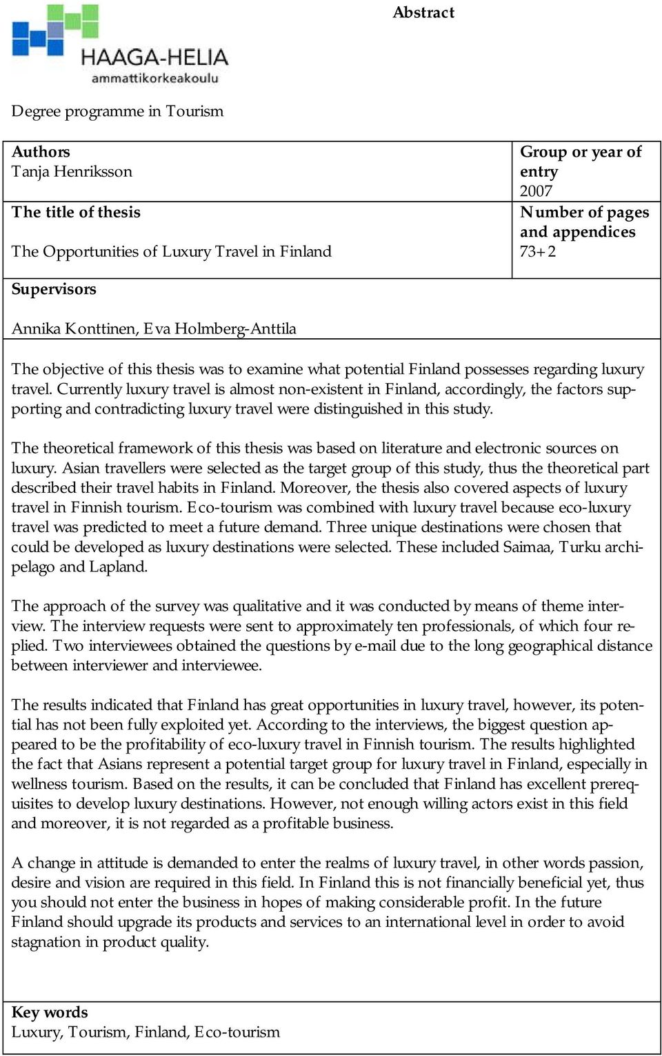 Currently luxury travel is almost non-existent in Finland, accordingly, the factors supporting and contradicting luxury travel were distinguished in this study.