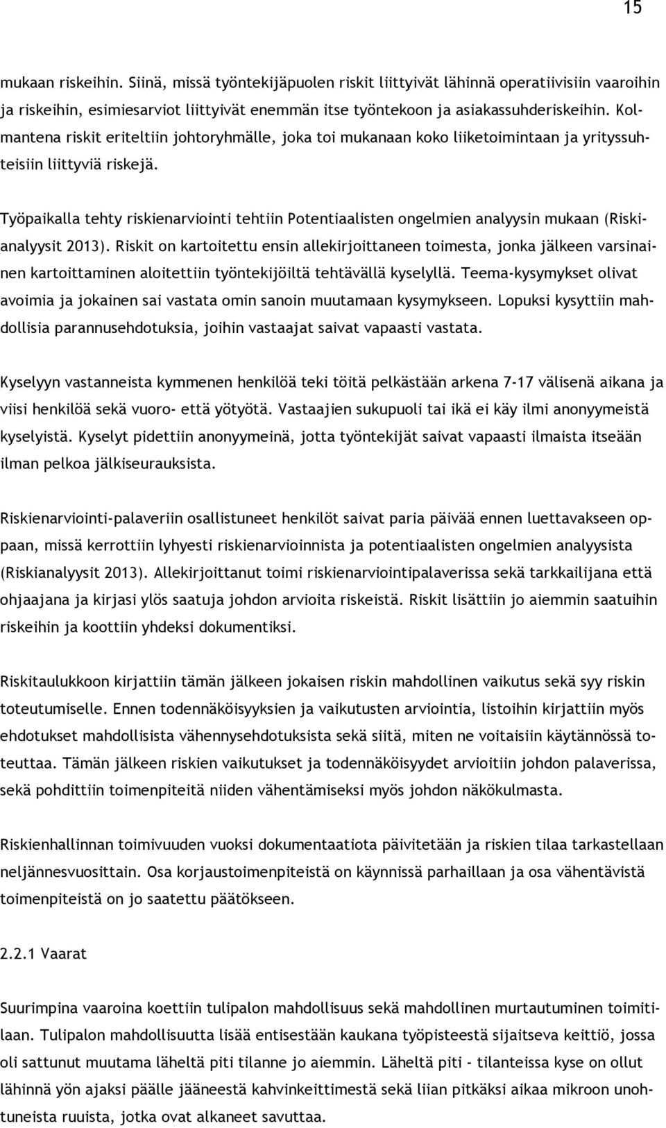 Työpaikalla tehty riskienarviointi tehtiin Potentiaalisten ongelmien analyysin mukaan (Riskianalyysit 2013).