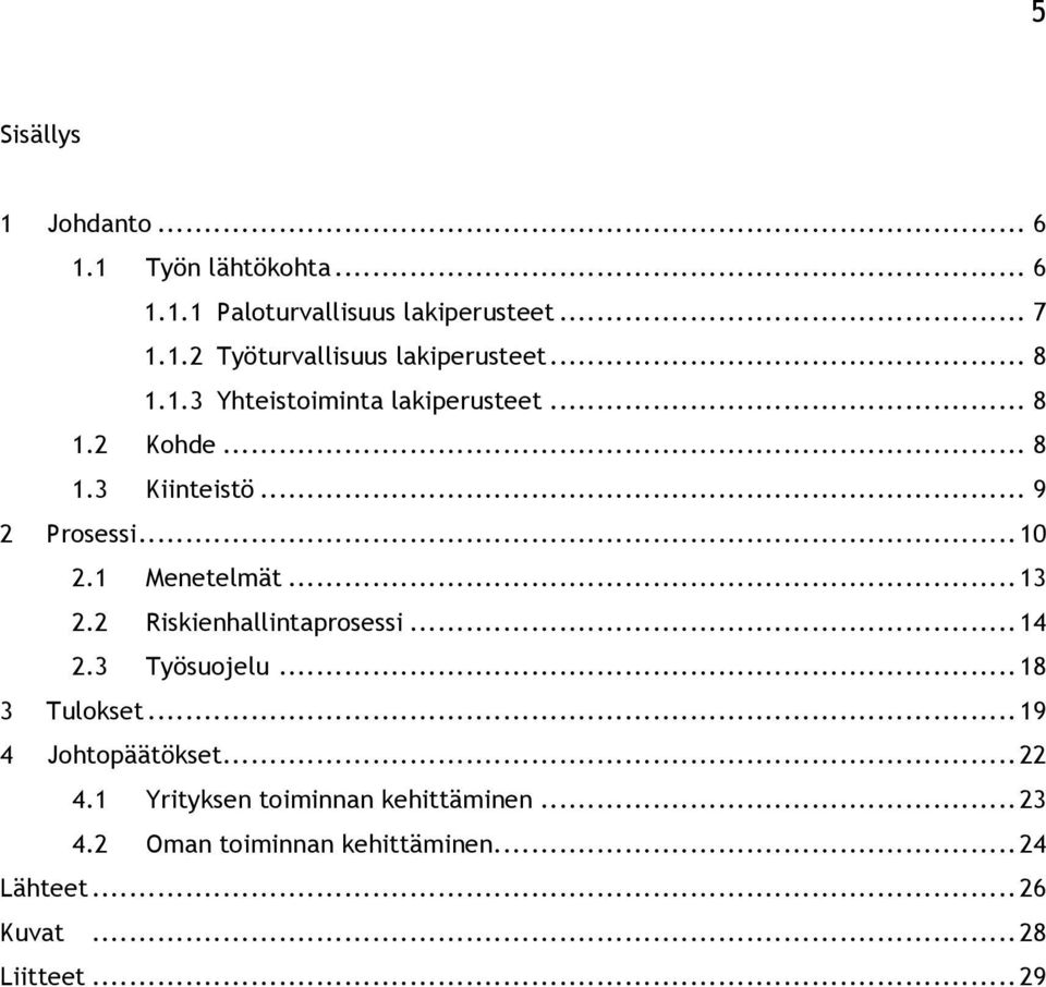 .. 13 2.2 Riskienhallintaprosessi... 14 2.3 Työsuojelu... 18 3 Tulokset... 19 4 Johtopäätökset... 22 4.