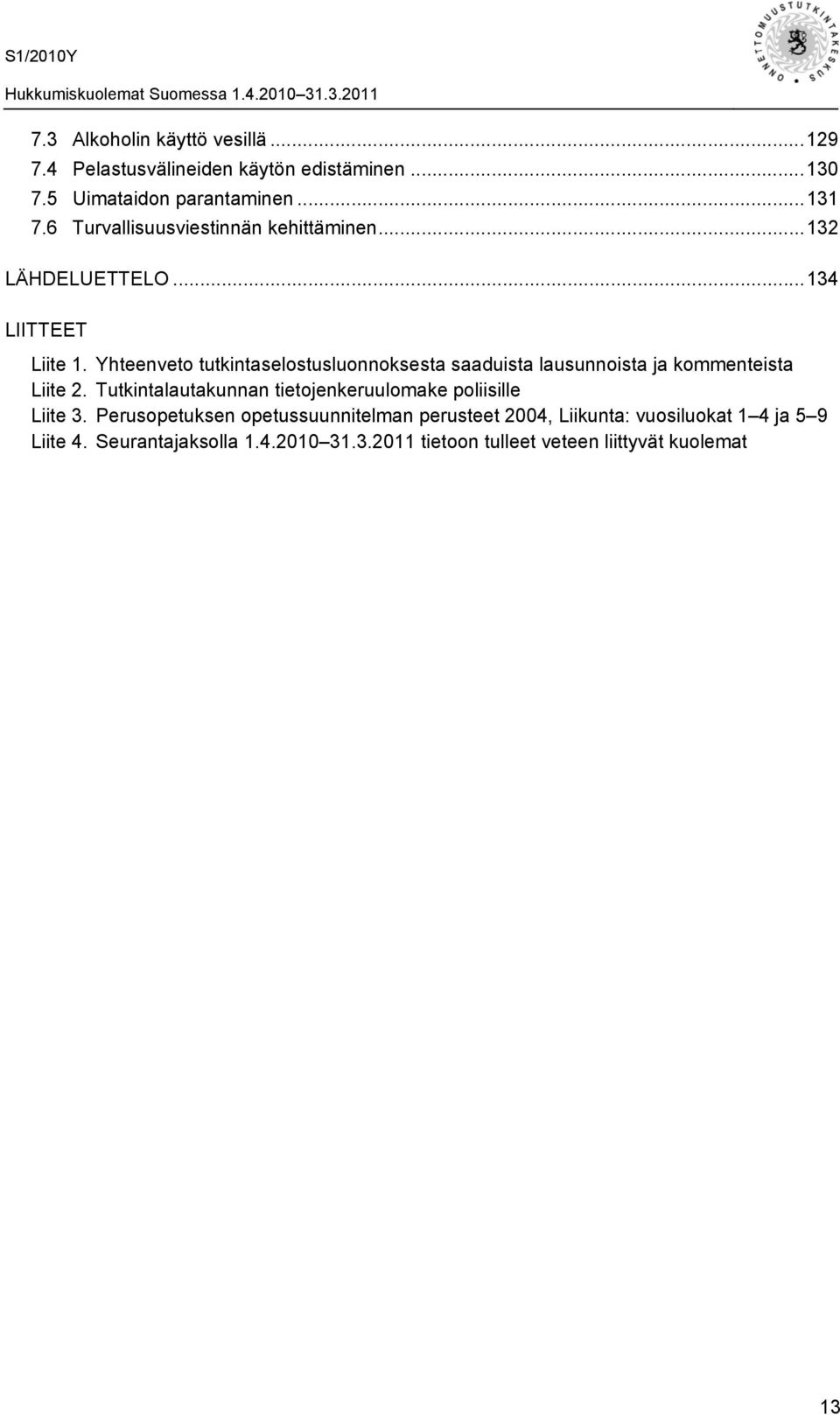 Yhteenveto tutkintaselostusluonnoksesta saaduista lausunnoista ja kommenteista Liite 2.