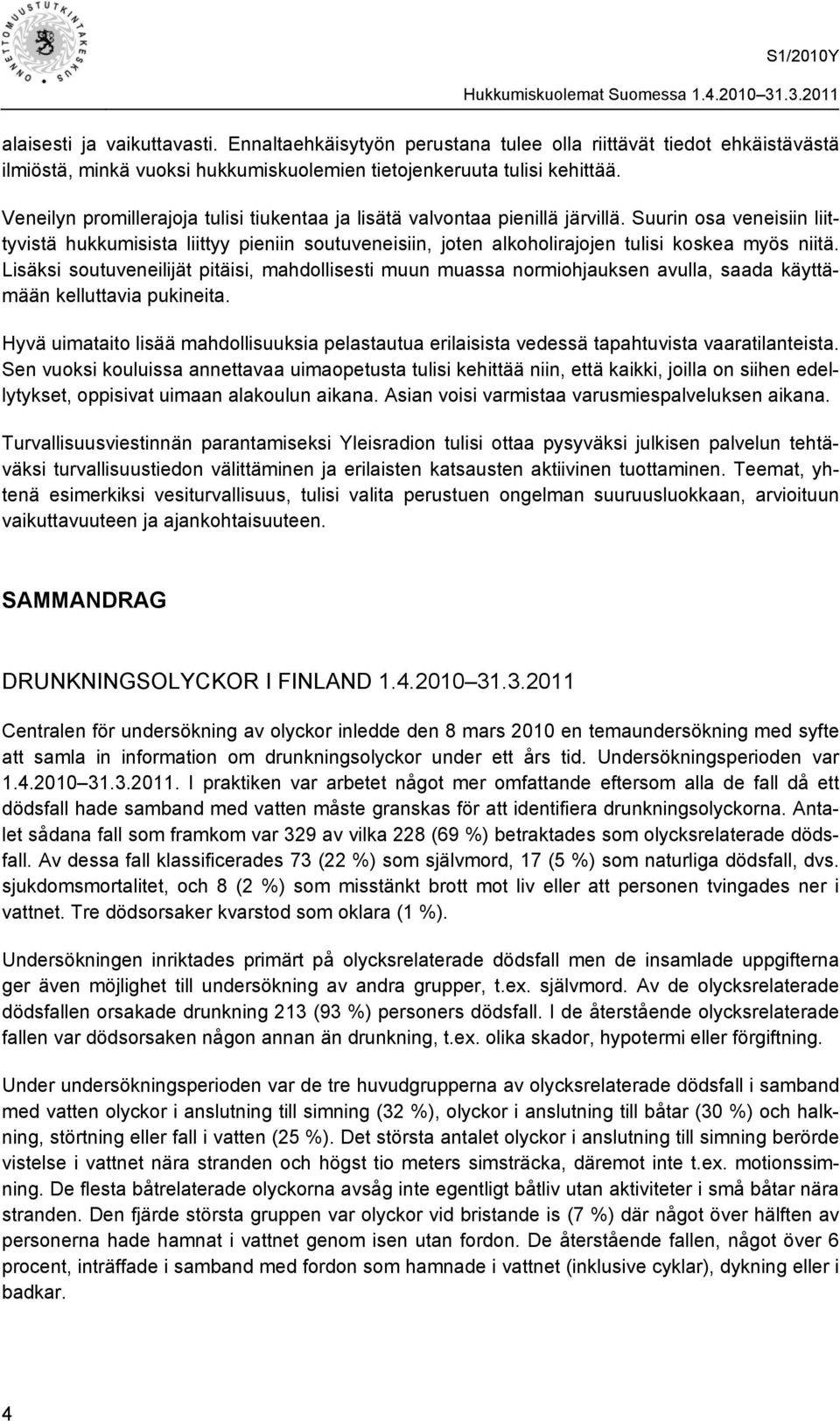 Suurin osa veneisiin liittyvistä hukkumisista liittyy pieniin soutuveneisiin, joten alkoholirajojen tulisi koskea myös niitä.