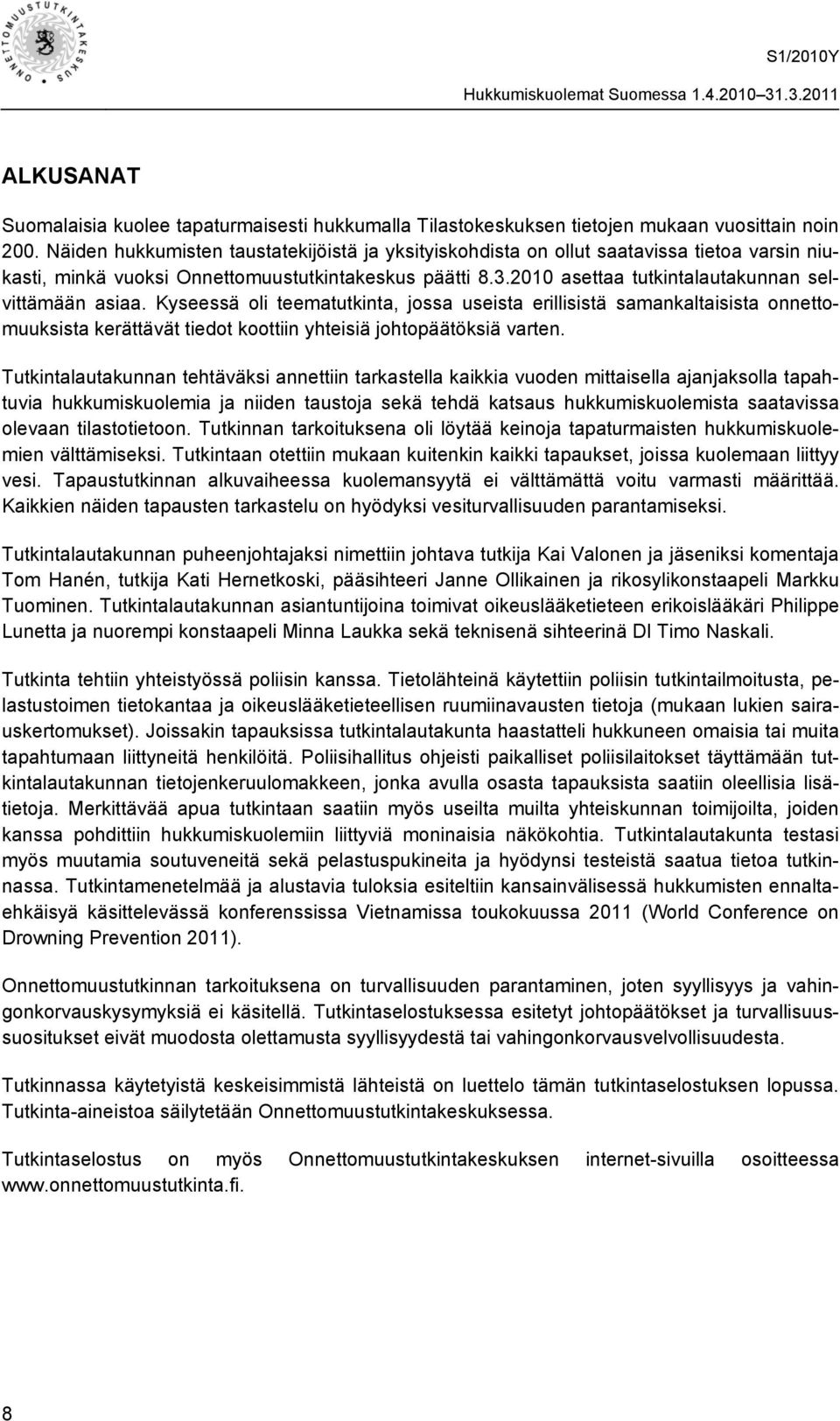 2010 asettaa tutkintalautakunnan selvittämään asiaa. Kyseessä oli teematutkinta, jossa useista erillisistä samankaltaisista onnettomuuksista kerättävät tiedot koottiin yhteisiä johtopäätöksiä varten.