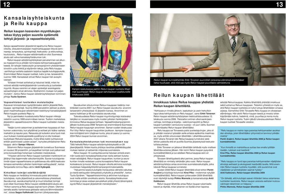 .. Reilun kaupan edistämisellä on ollut Suomessa alusta asti vahva kansalaisyhteiskunnan tuki.