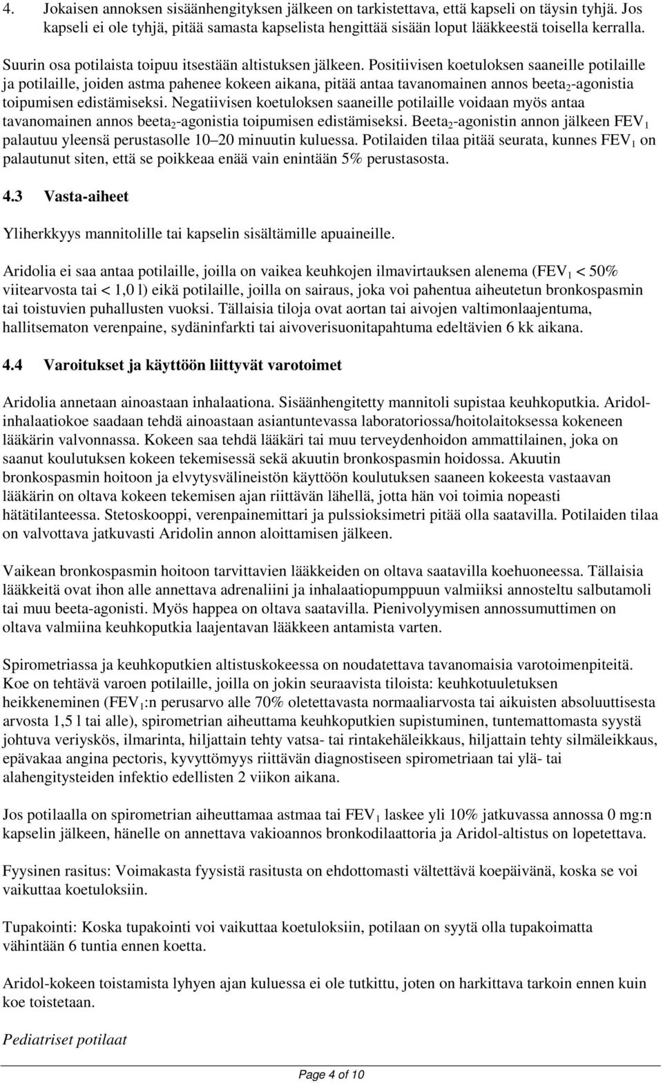 Positiivisen koetuloksen saaneille potilaille ja potilaille, joiden astma pahenee kokeen aikana, pitää antaa tavanomainen annos beeta 2 -agonistia toipumisen edistämiseksi.