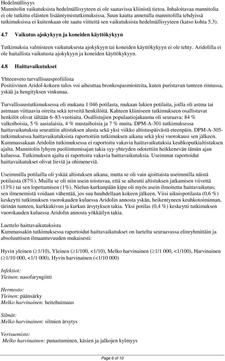 7 Vaikutus ajokykyyn ja koneiden käyttökykyyn Tutkimuksia valmisteen vaikutuksesta ajokykyyn tai koneiden käyttökykyyn ei ole tehty.