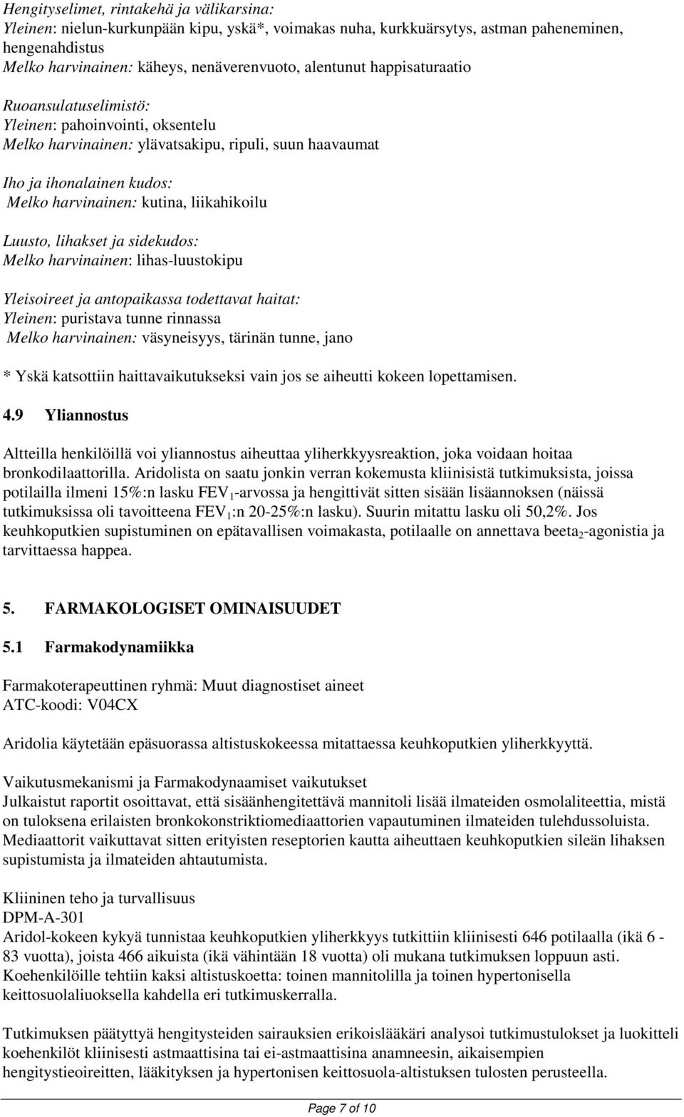 Luusto, lihakset ja sidekudos: Melko harvinainen: lihas-luustokipu Yleisoireet ja antopaikassa todettavat haitat: Yleinen: puristava tunne rinnassa Melko harvinainen: väsyneisyys, tärinän tunne, jano