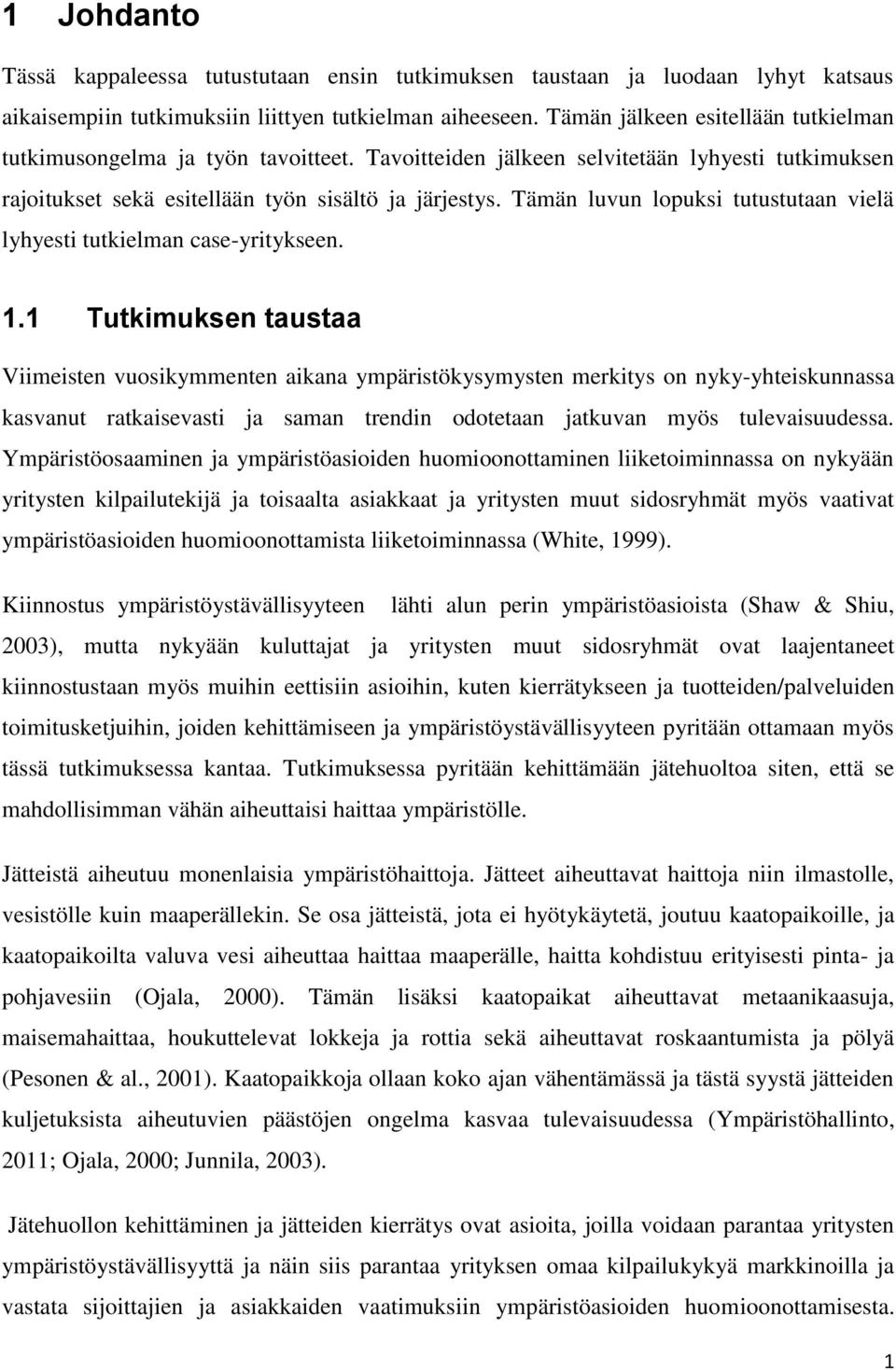 Tämän luvun lopuksi tutustutaan vielä lyhyesti tutkielman case-yritykseen. 1.