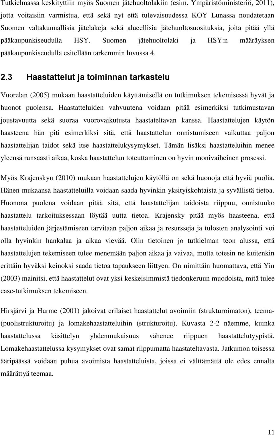 pitää yllä pääkaupunkiseudulla HSY. Suomen jätehuoltolaki ja HSY:n määräyksen pääkaupunkiseudulla esitellään tarkemmin luvussa 4. 2.