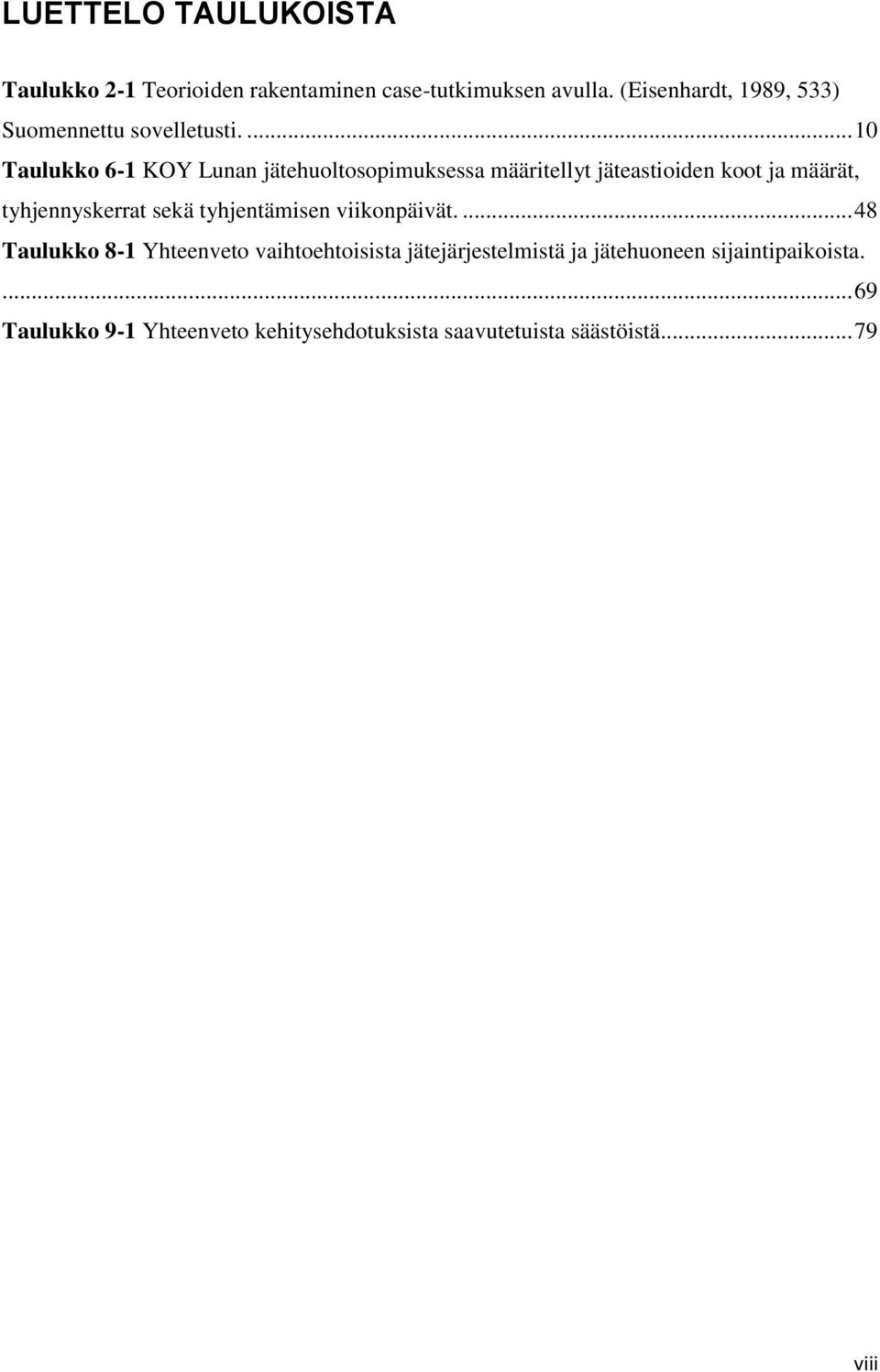 ... 10 Taulukko 6-1 KOY Lunan jätehuoltosopimuksessa määritellyt jäteastioiden koot ja määrät, tyhjennyskerrat sekä