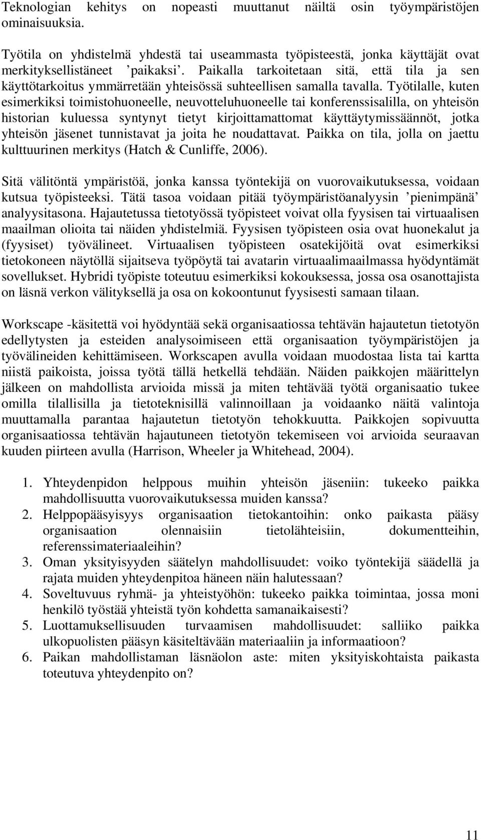 Työtilalle, kuten esimerkiksi toimistohuoneelle, neuvotteluhuoneelle tai konferenssisalilla, on yhteisön historian kuluessa syntynyt tietyt kirjoittamattomat käyttäytymissäännöt, jotka yhteisön