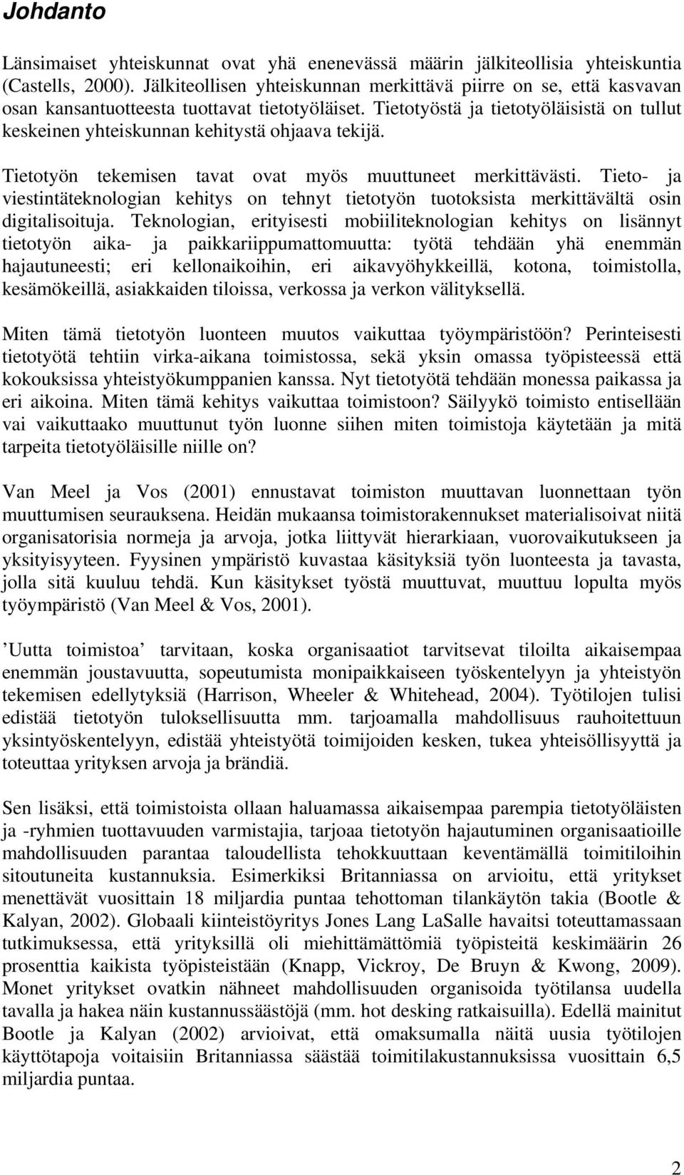 Tietotyöstä ja tietotyöläisistä on tullut keskeinen yhteiskunnan kehitystä ohjaava tekijä. Tietotyön tekemisen tavat ovat myös muuttuneet merkittävästi.