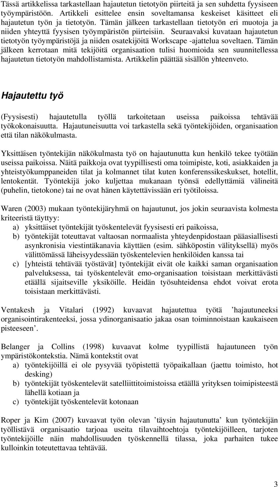 Seuraavaksi kuvataan hajautetun tietotyön työympäristöjä ja niiden osatekijöitä Workscape -ajattelua soveltaen.