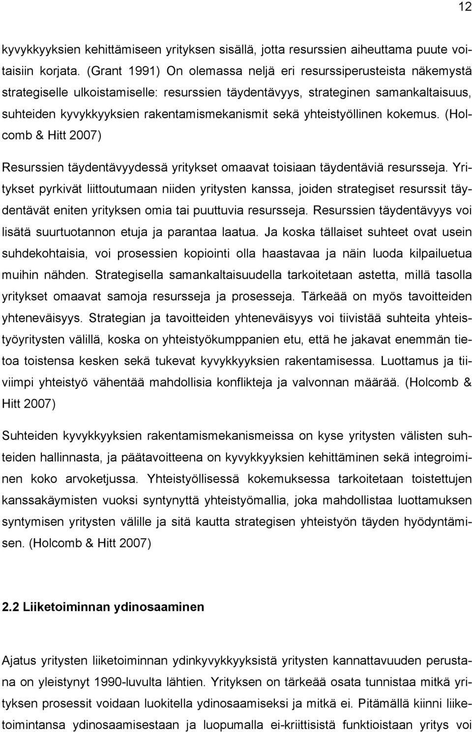 yhteistyöllinen kokemus. (Holcomb & Hitt 2007) Resurssien täydentävyydessä yritykset omaavat toisiaan täydentäviä resursseja.