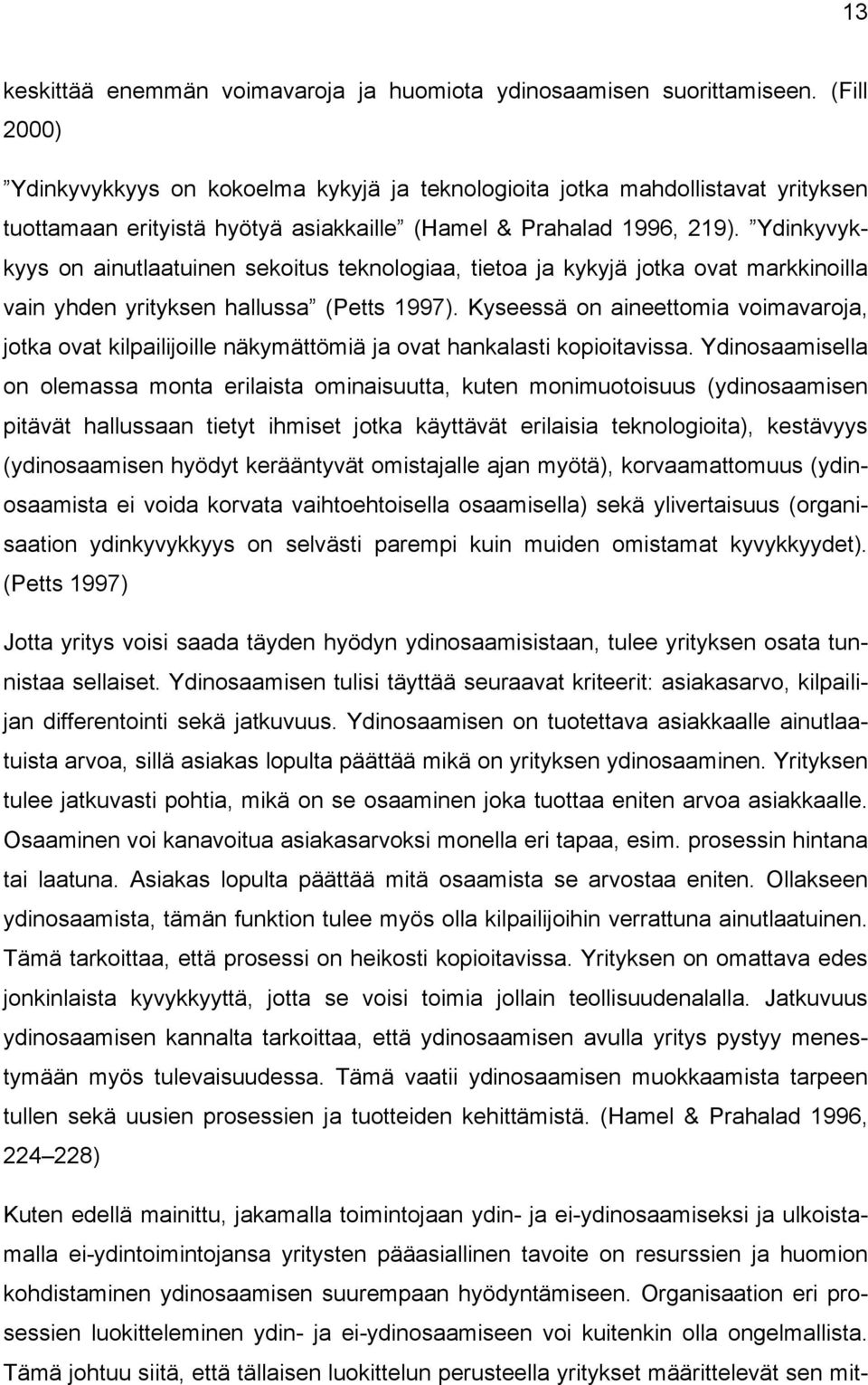 Ydinkyvykkyys on ainutlaatuinen sekoitus teknologiaa, tietoa ja kykyjä jotka ovat markkinoilla vain yhden yrityksen hallussa (Petts 1997).